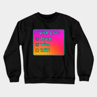 wish list beach wine 2021 Crewneck Sweatshirt